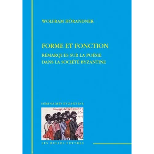 Forme Et Fonction: Remarques Sur La Poesie Dans La Societe Byzantine