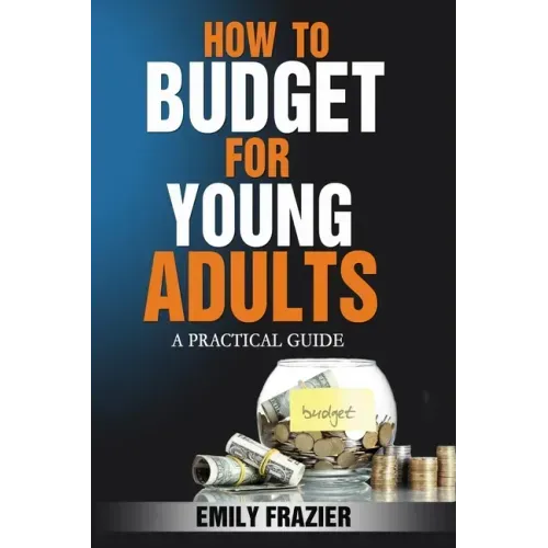 How To Budget For Young Adults: A Practical Guide