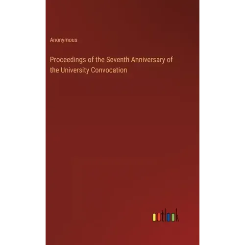 Proceedings of the Seventh Anniversary of the University Convocation