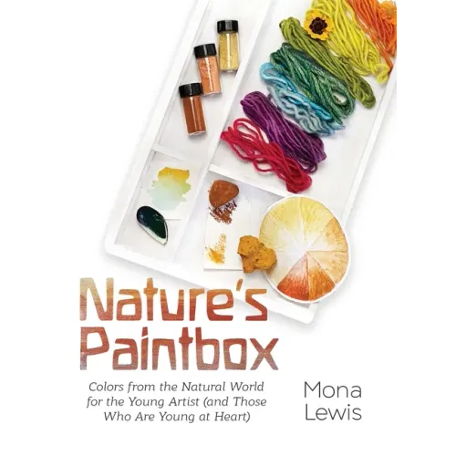 Nature's Paintbox: Colors from the Natural World for the Young Artist (and Those Who Are Young at Heart): Colors from the Natural World f