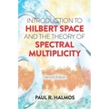 Introduction to Hilbert Space and the Theory of Spectral Multiplicity: Second Edition