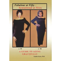Fabulous at Fifty...Sensational at Sixty: A Guide To Aging Gracefully