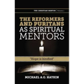The Reformers and Puritans as Spiritual Mentors: Hope Is Kindled
