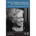 Clara M. Thompson's Early Years and Professional Awakening: An American Psychoanalyst (1893-1933)