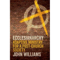 Ecclesianarchy: Adaptive Ministry for a Post-Church Society