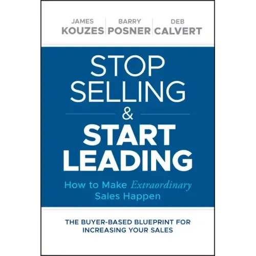 Stop Selling and Start Leading: How to Make Extraordinary Sales Happen