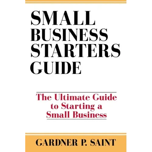 Small Business Starters Guide: The Ultimate Guide to Starting a Small Business