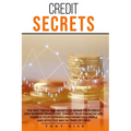 Credit Secrets: The Best Tricks And Secrets To Repair Your Credit And Improve Your Score. Change Your Financial Life. Manage Your Expe