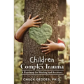 Children and Complex Trauma: A Roadmap for Healing and Recovery