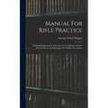 Manual For Rifle Practice: Including Suggestions For Practice At Long Range And For The Formation And Management Of Rifle Associations