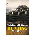 Whitetail Deer Hunting My Way