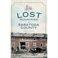 Lost Industries of Saratoga County