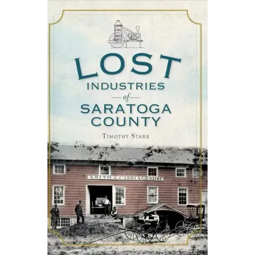 Lost Industries of Saratoga County