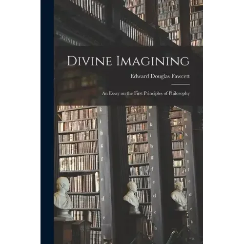 Divine Imagining: An Essay on the First Principles of Philosophy