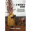 A Witch's Hand: Curing, Killing, Kinship, and Colonialism among the Lujere of New Guinea