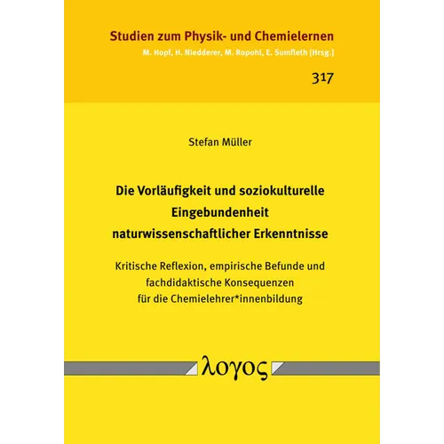 Die Vorlaufigkeit Und Soziokulturelle Eingebundenheit Naturwissenschaftlicher Erkenntnisse: Kritische Reflexion, Empirische Befunde Und Fachdidaktisch