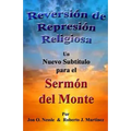Reversión de Represión Religiosa - Un nuevo subtítulo para el sermón del monte: Los sermones del monte, de la llanura y del valle - Volumen I