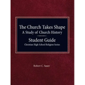 The Church Takes Shape, A Study of Church History - Student Guide