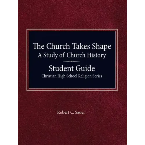 The Church Takes Shape, A Study of Church History - Student Guide