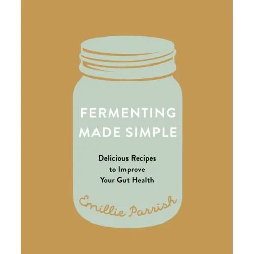 Fermenting Made Simple: Delicious Recipes to Improve Your Gut Health