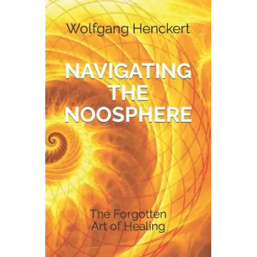 Navigating the Noosphere: The Forgotten Art of Healing