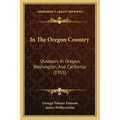 In The Oregon Country: Outdoors In Oregon, Washington, And California (1915)
