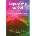 Depending on God: [My Testimony with a warning]