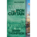 Pulling Back the Iron Curtain: Stories from a Cold War Missionary
