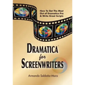 Dramatica(r) for Screenwriters: How to Get the Most out of Dramatica(r) Pro & Write Great Scripts