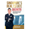 Singapore's Real Estate Secrets: How to Create Wealth & Achieve Financial Freedom with Proven Investing Strategies