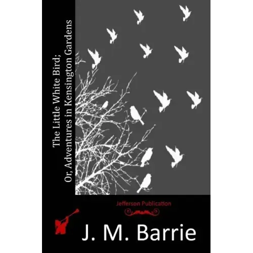 The Little White Bird; Or, Adventures in Kensington Gardens