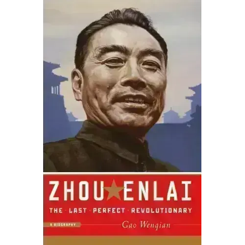 Zhou Enlai: The Last Perfect Revolutionary