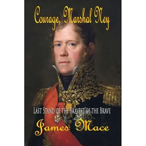 Courage, Marshal Ney: Last Stand of the Bravest of the Brave