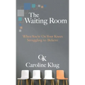 The Waiting Room: When You're on Your Knees Struggling to Believe