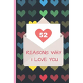 52 Reasons Why I Love You: Lovely Valentines Day Gift for Him with 52 Reasons for Your Love, Fill in Empty Spaces