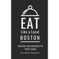 Eat Like a Local- Boston: Boston Massachusetts Food Guide