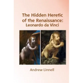 The Hidden Heretic of the Renaissance: Leonardo