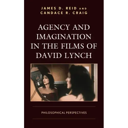 Agency and Imagination in the Films of David Lynch: Philosophical Perspectives
