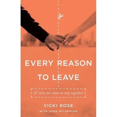 Every Reason to Leave: And Why We Chose to Stay Together