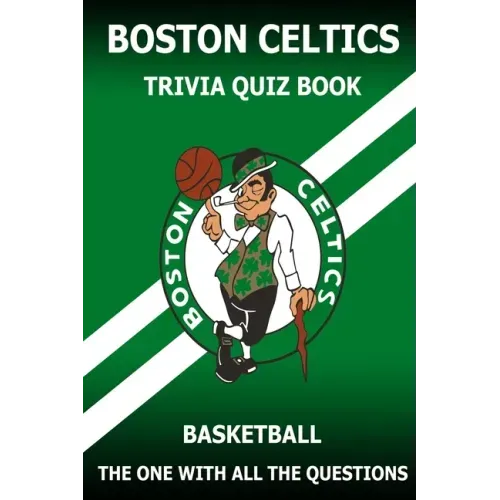 Boston Celtics Triivia Quiz Book: The One With All The Questions