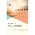 Hope for the Oppressor: Discovering Freedom through Transformative Community