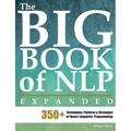 The Big Book of NLP, Expanded: 350+ Techniques, Patterns & Strategies of Neuro Linguistic Programming