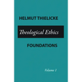 Theological Ethics: Volume 1