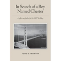 In Search of a Boy Named Chester: A gift to my father for his 100th birthday