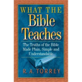 What the Bible Teaches: The Truths of the Bible Made Plain, Simple and Understandable