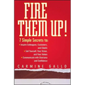 Fire Them Up!: 7 Simple Secrets To: Inspire Colleagues, Customers, and Clients; Sell Yourself, Your Vision, and Your Values; Communicate with Charisma