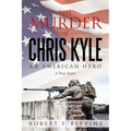 The Murder of Chris Kyle: An American Hero