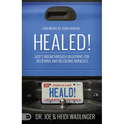 Healed!: God's Breakthrough Blueprint for Receiving and Releasing Miracles