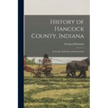 History of Hancock County, Indiana; its People, Industries and Institutions