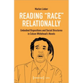 Reading Race Relationally: Embodied Dispositions and Social Structures in Colson Whitehead's Novels